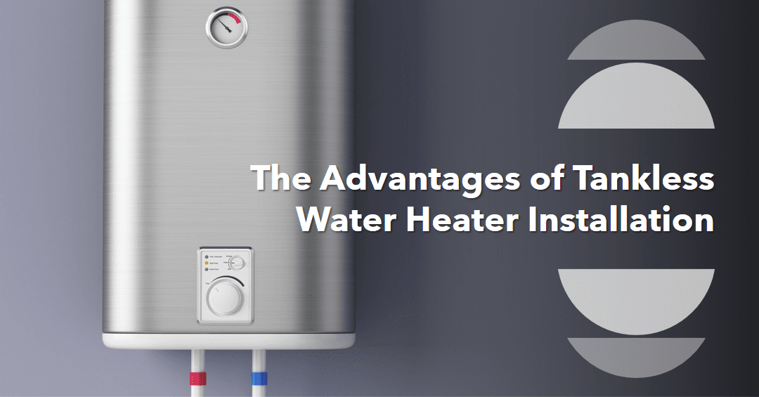 The Advantages Of Tankless Water Heater Installation Service By Scott